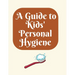 A Guide to Kids' Personal Hygiene: "Keeping Clean and Healthy Habits for Happy Kids!"