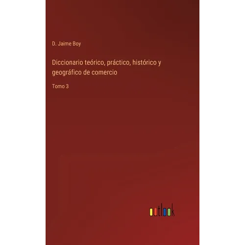 Diccionario teórico, práctico, histórico y geográfico de comercio: Tomo 3