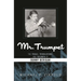 Mr. Trumpet: The Trials, Tribulations, and Triumph of Bunny Berigan