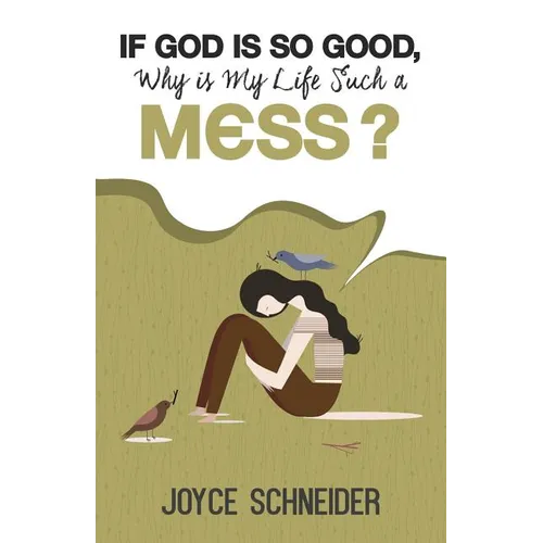 If God is So Good, Why is My Life Such a Mess?