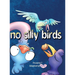 No Silly Birds