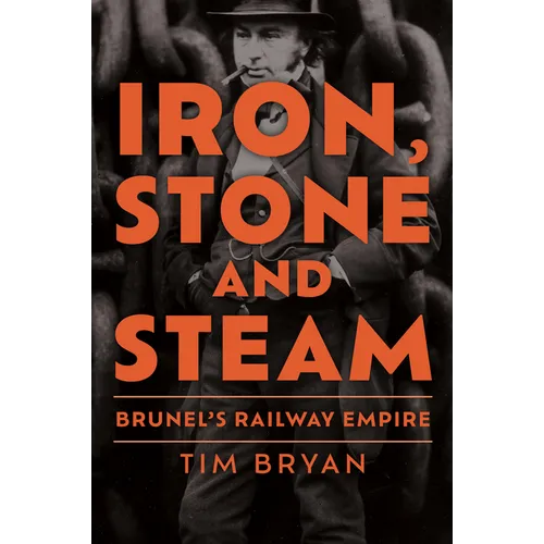 Iron, Stone and Steam: Brunel's Railway Empire