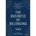 The Business of Belonging: How to Make Community Your Competitive Advantage