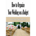 How to Plan Your Wedding on a Budget