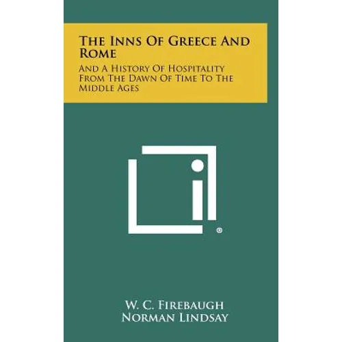 The Inns of Greece and Rome: And a History of Hospitality from the Dawn of Time to the Middle Ages