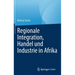 Regionale Integration, Handel Und Industrie in Afrika