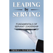 Leading by Serving: Fundamentals of Servant Leadership
