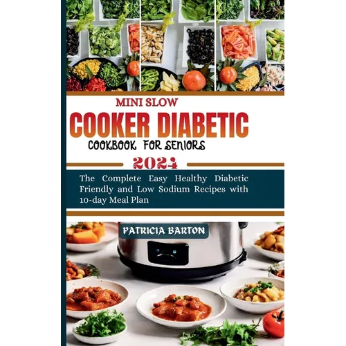 Mini Slow Cooker Diabetic Cookbook for Seniors: The Complete Easy Healthy Diabetic Friendly and Low Sodium Recipes with 10-day Meal Plan