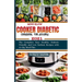 Mini Slow Cooker Diabetic Cookbook for Seniors: The Complete Easy Healthy Diabetic Friendly and Low Sodium Recipes with 10-day Meal Plan