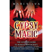 Gypsy Magic: The Ultimate Guide to Romani Witchcraft, Signs, Symbols, Talismans, Charms, Amulets, Tarot, Spells, and More