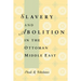 Slavery and Abolition in the Ottoman Middle East