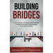 Building Bridges.: Unique Ideas on Breaking Down Barriers, Forging Meaningful Relationships and Uniting People