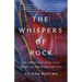The Whispers of Rock: The Stories That Stone Tells about Our World and Our Lives