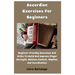 Accordion Exercises For Beginners: Beginner-Friendly Exercises And Drills To Build And Improve Finger Strength, Bellows Control, Rhythm, And Coordinat