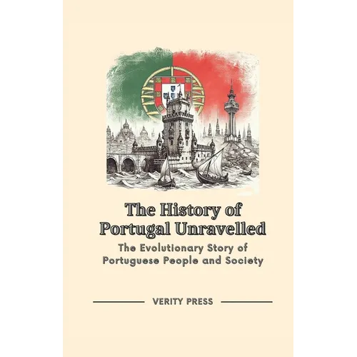 The History of Portugal Unravelled: The Evolutionary Story of Portuguese People and Society