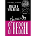 Chronically Stressed: A Guide to Help You Manage Your Stress & Wellbeing: Habits, Mindset, Body & Soul