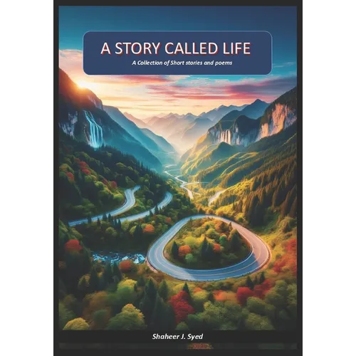 A Story called Life: A Collection of Short stories and poems from a Naïve wondering, free spirited traveler