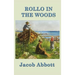 Rollo in the Woods: A Classic Juvenile Story of Outdoor Life and Practical Learning