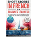 Short Stories in French For Beginner Learners: Quickly Improve Your Reading, Speaking, and Confidence in French the Fun Way - with Powerful Vocab Tool