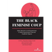 The Black Feminist Coup: Black Women's Lived Experiences in White Supremacist Feminist Academic Spaces