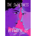 The Sweetness Between Us