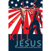 Kill Jesus: The Shocking Return of the Chosen One