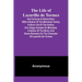 The Life of Lazarillo de Tormes: His Fortunes & Adversities; with a Notice of the Mendoza Family, a Short Life of the Author, Don Diego Hurtado De Men