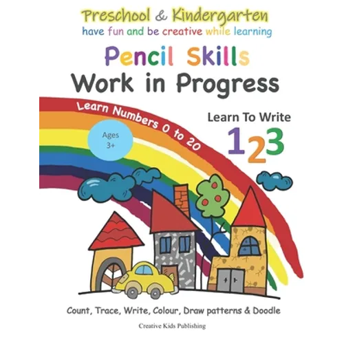 Preschool & Kindergarten Pencil Skills Work In Progress Learn to Write 123 - Learn Numbers 0 to 20: Count, Trace, Write, Colour, Draw patterns & Doodl