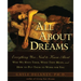 All about Dreams: Everything You Need to Know about *Why We Have Them *What They Mean *And How to Put Them to Work for You