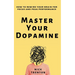 Master Your Dopamine: How to Rewire Your Brain for Focus and Peak Performance