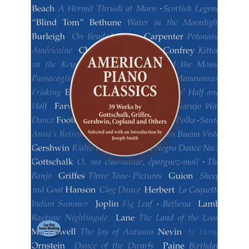American Piano Classics: 39 Works by Gottschalk, Griffes, Gershwin, Copland, and Others