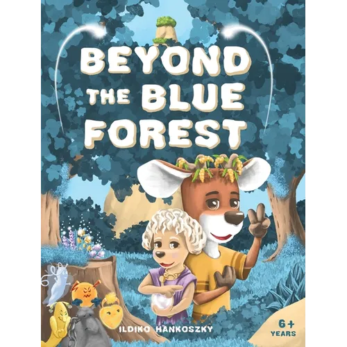 Beyond The Blue Forest: A Children's Picturebook to Guide Kids Through Loss and Grief Towards Peace and Hope in a Magical Adventure