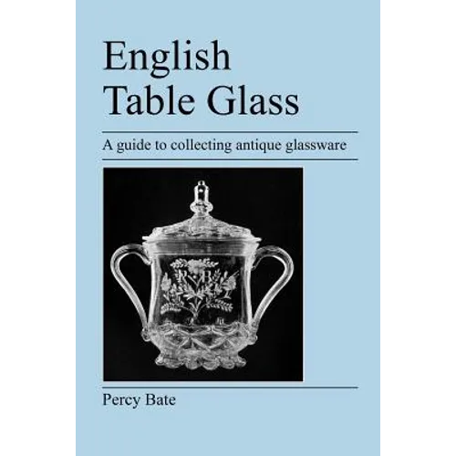 English Table Glass: A guide to collecting antique glassware