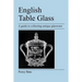 English Table Glass: A guide to collecting antique glassware