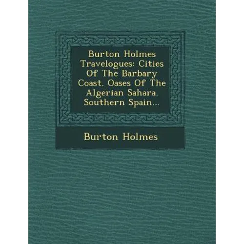 Burton Holmes Travelogues: Cities of the Barbary Coast. Oases of the Algerian Sahara. Southern Spain...