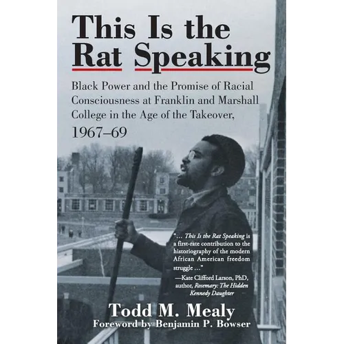 This Is the Rat Speaking: Black Power and the Promise of Racial Consciousness at Franklin and Marshall College in the Age of the Takeover, 1967-