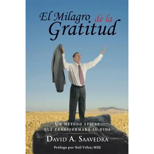 El Milagro de la Gratitud: Un metodo eficaz que transformara su vida