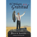 El Milagro de la Gratitud: Un metodo eficaz que transformara su vida