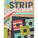 Strip Your Stash: Dynamic Quilts Made from Strips - 12 Projects in Multiple Sizes from GE Designs