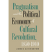 Pragmatism and the Political Economy of Cultural Revolution, 1850-1940