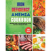 Iron Deficiency Anemia Cookbook: The Ultimate Guide to Iron-Rich Cooking and a 30-Day Meal Plan for Boosting Your Health