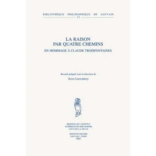 La Raison Par Quatre Chemins: En Hommage a Claude Troisfontaines