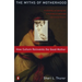 Myths of Motherhood: How Culture Reinvents the Good Mother