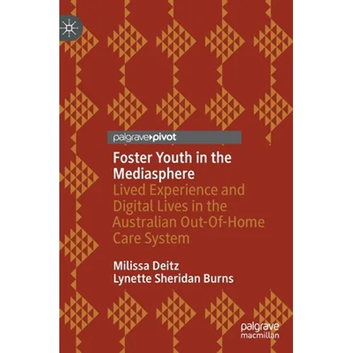 Foster Youth in the Mediasphere: Lived Experience and Digital Lives in the Australian Out-Of-Home Care System