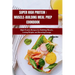 Super High Protein: MUSCLE-BUILDING MEAL PREP COOKBOOK: High Protein Recipes for Building Muscle, Losing Weight, and Boosting Energy
