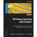3D Deep Learning with Python: Design and develop your computer vision model with 3D data using PyTorch3D and more