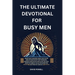 The Ultimate Devotional for Busy Men: Short Daily Readings about Men in the Bible to Help Focus Your Thoughts, Generate Reflection and Allow the Holy