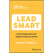 Lead Smart: How to Build and Lead Highly Productive Teams