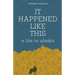 It Happened Like This: A Life in Alaska