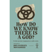 How Do We Know There Is a God?: And Other Questions Inappropriate in Polite Society